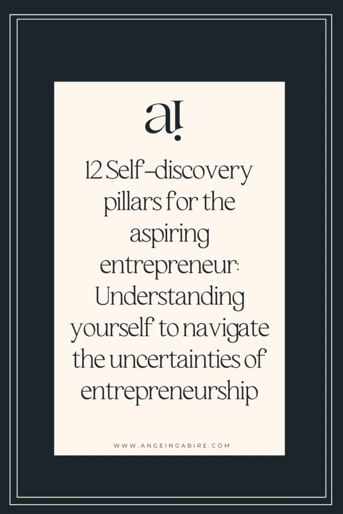 12 Self-discovery pillars for the aspiring entrepreneur: Understanding yourself to navigate the uncertainties of entrepreneurship
