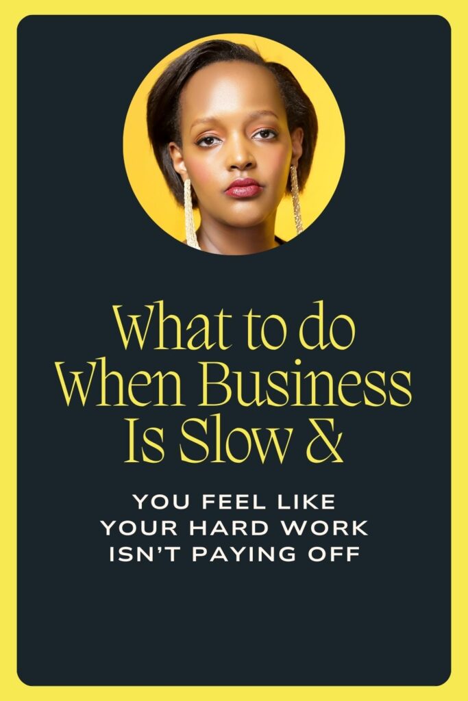 9 Things to do when business is slow and you feel like your hard work isn’t paying off