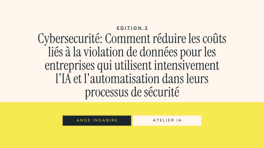 Cybersecurité: Comment réduire les coûts liés à la violation de données pour les entreprises qui utilisent l'IA