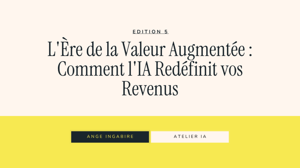 L'Ère de la Valeur Augmentée : Comment l'IA Redéfinit vos Revenus